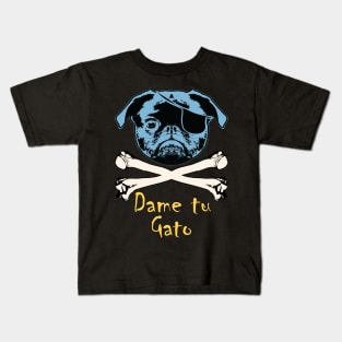 Pug Pirate Dame Tu Gato ( Give Me Your Cat) Kids T-Shirt